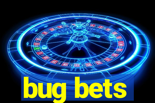 bug bets